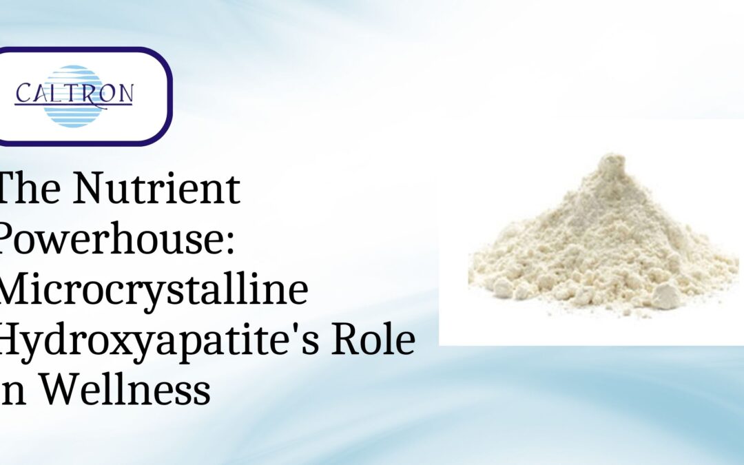 The Nutrient Powerhouse: Microcrystalline Hydroxyapatite’s Role in Wellness